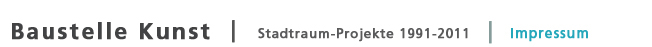 Baustelle Kunst | Stadtraum-Projekte 1991-2011 | Impressum